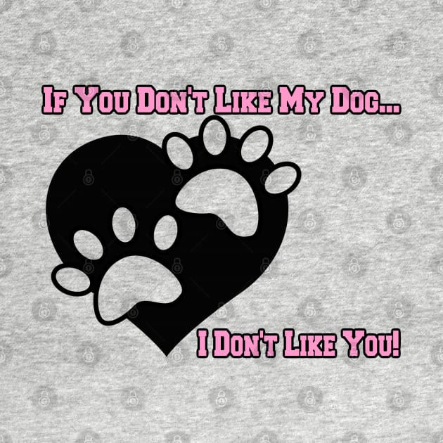 If You Don't Like My Dog ... I Don't Like You Puppy Print Graphic by SistersRock